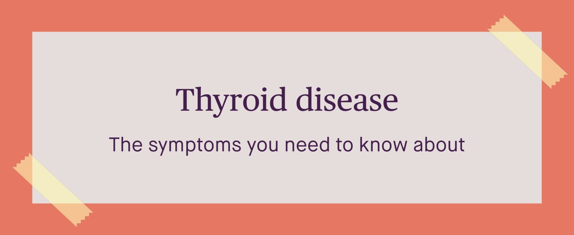 Thyroid disease: the symptoms you need to know about
